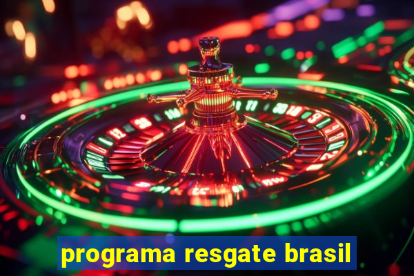 programa resgate brasil